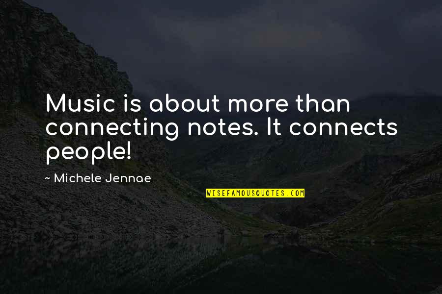 Music Connects People Quotes By Michele Jennae: Music is about more than connecting notes. It