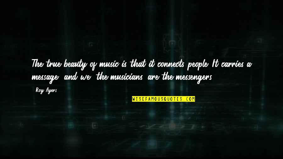 Music Connects People Quotes By Roy Ayers: The true beauty of music is that it