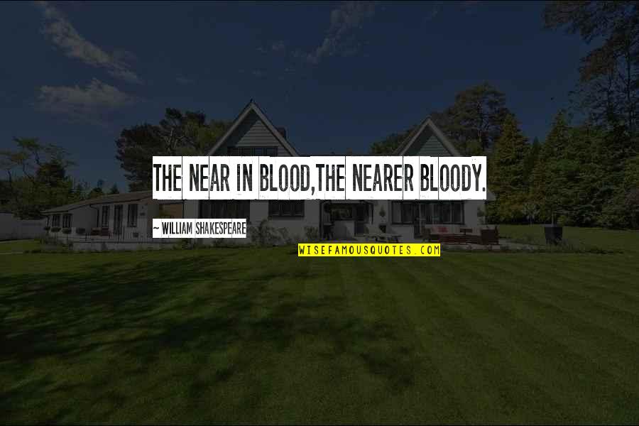 Music Cover Photo Quotes By William Shakespeare: The near in blood,The nearer bloody.