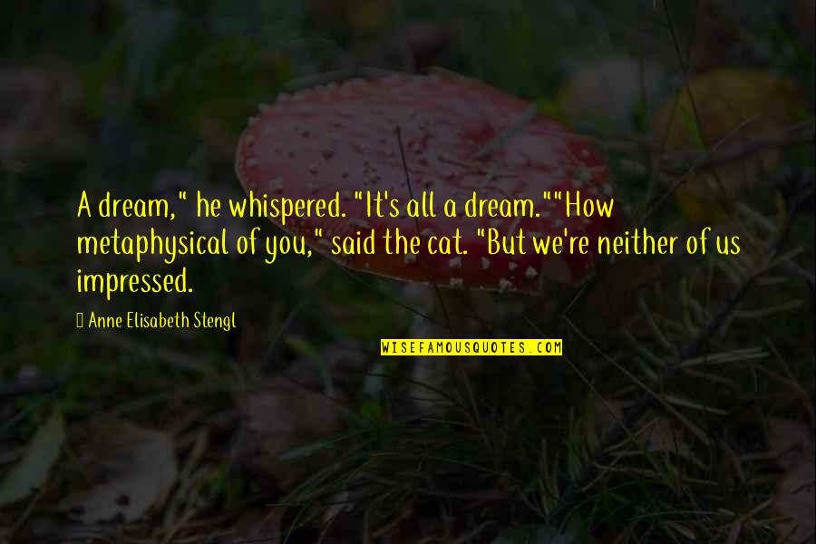 Music Covers Quotes By Anne Elisabeth Stengl: A dream," he whispered. "It's all a dream.""How