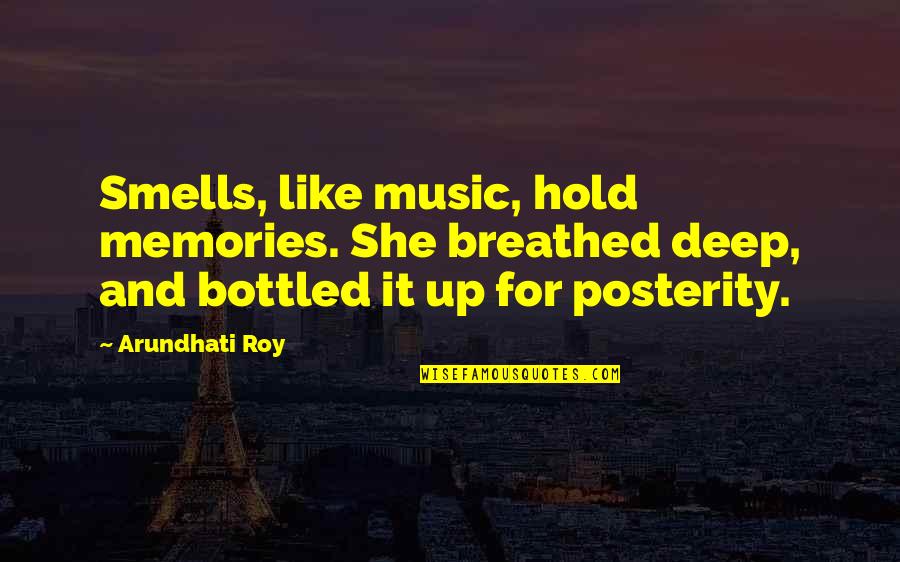 Music Deep Quotes By Arundhati Roy: Smells, like music, hold memories. She breathed deep, Music Deep Quotes By Arundhati Roy: Smells, like music, hold memories. She breathed deep,