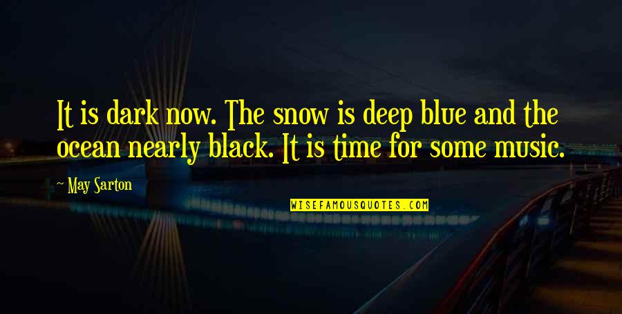 Music Deep Quotes By May Sarton: It is dark now. The snow is deep Music Deep Quotes By May Sarton: It is dark now. The snow is deep