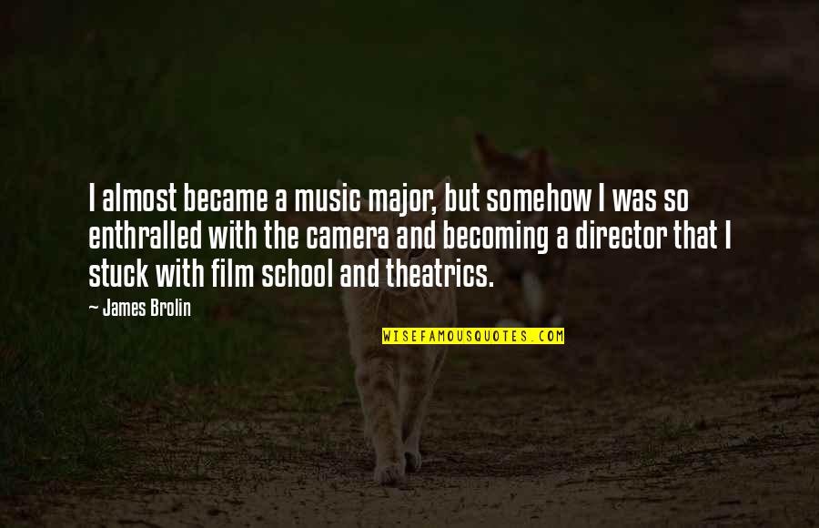 Music Director Quotes By James Brolin: I almost became a music major, but somehow