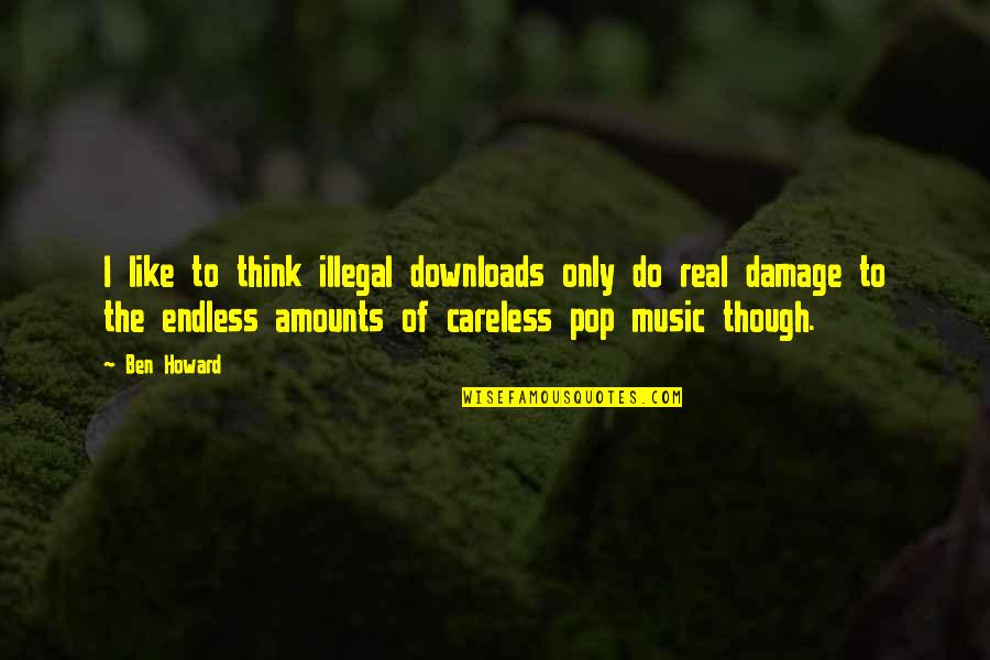 Music Downloads Quotes By Ben Howard: I like to think illegal downloads only do