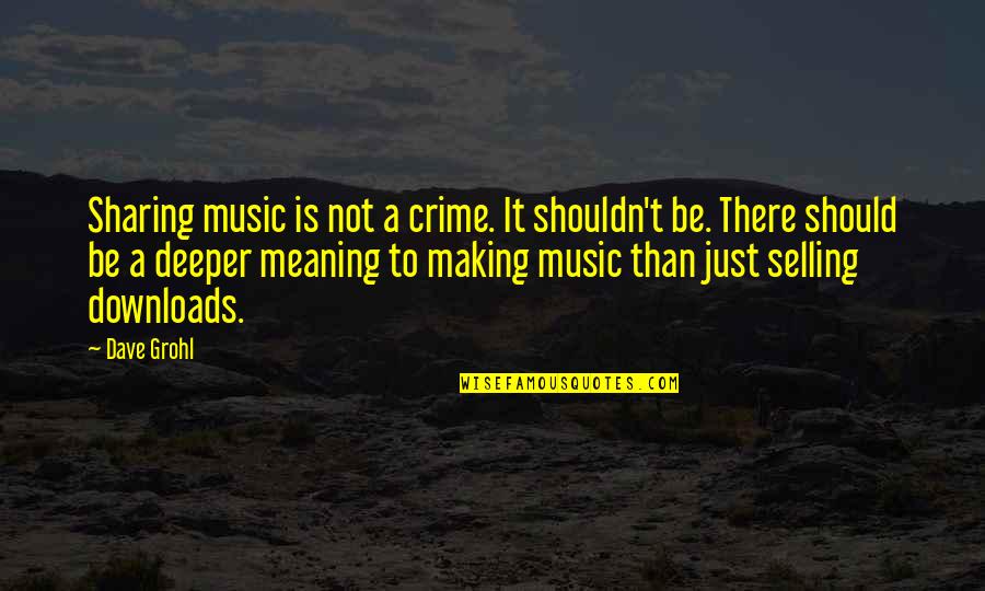 Music Downloads Quotes By Dave Grohl: Sharing music is not a crime. It shouldn't