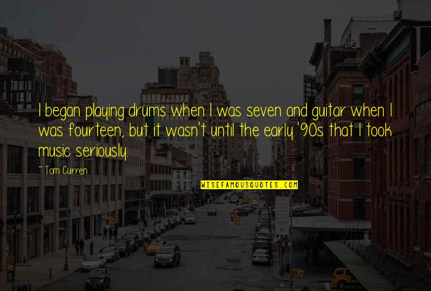 Music Drums Quotes By Tom Curren: I began playing drums when I was seven
