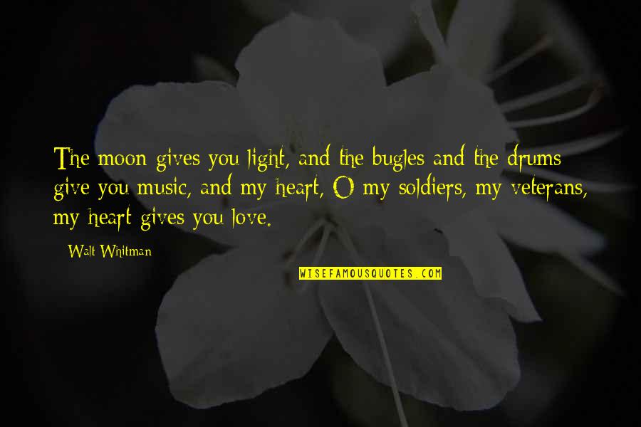 Music Drums Quotes By Walt Whitman: The moon gives you light, and the bugles