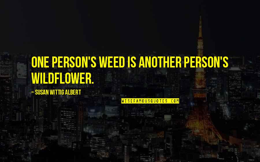 Music Duet Quotes By Susan Wittig Albert: One person's weed is another person's wildflower.