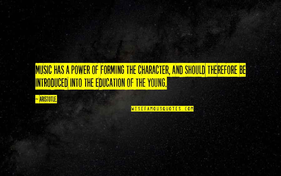 Music Education Quotes By Aristotle.: Music has a power of forming the character,