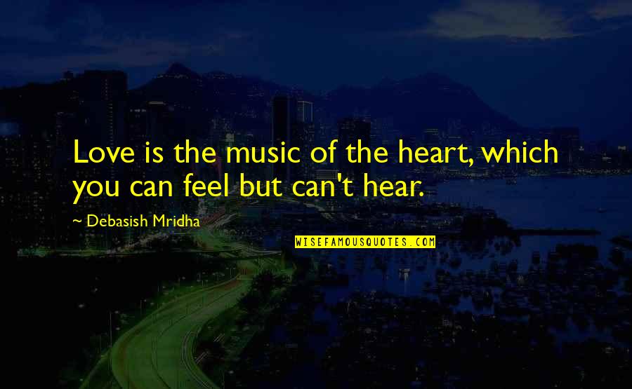 Music Education Quotes By Debasish Mridha: Love is the music of the heart, which