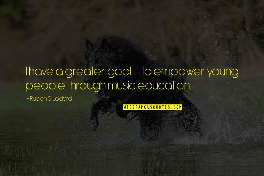 Music Education Quotes By Ruben Studdard: I have a greater goal - to empower