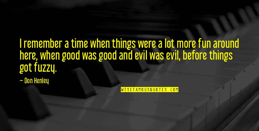 Music Educators Quotes By Don Henley: I remember a time when things were a