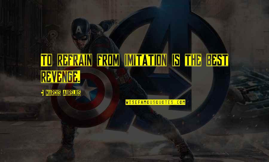 Music Educators Quotes By Marcus Aurelius: To refrain from imitation is the best revenge.