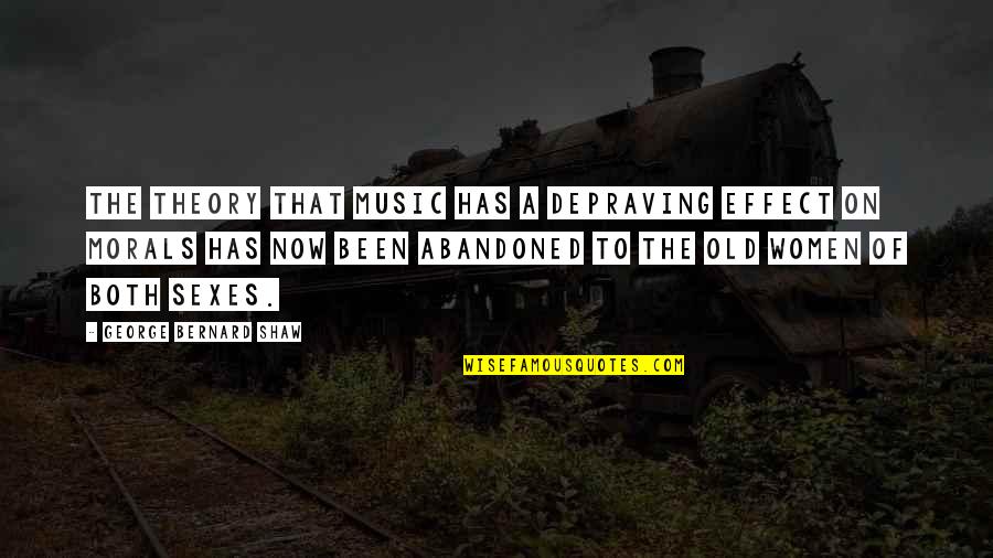 Music Effect Quotes By George Bernard Shaw: The theory that music has a depraving effect