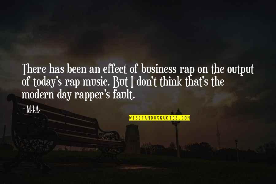 Music Effect Quotes By M.I.A.: There has been an effect of business rap