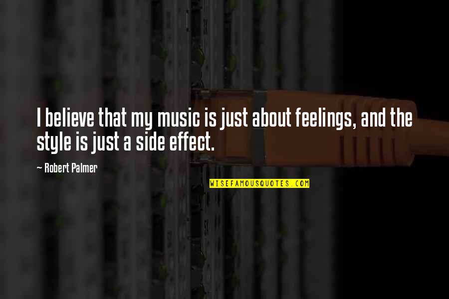 Music Effect Quotes By Robert Palmer: I believe that my music is just about