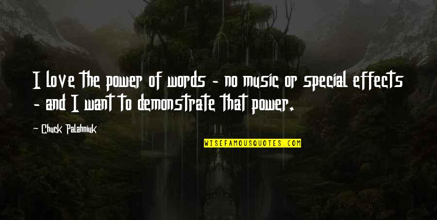 Music Effects Quotes By Chuck Palahniuk: I love the power of words - no Music Effects Quotes By Chuck Palahniuk: I love the power of words - no
