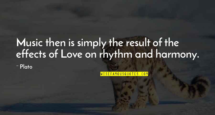 Music Effects Quotes By Plato: Music then is simply the result of the