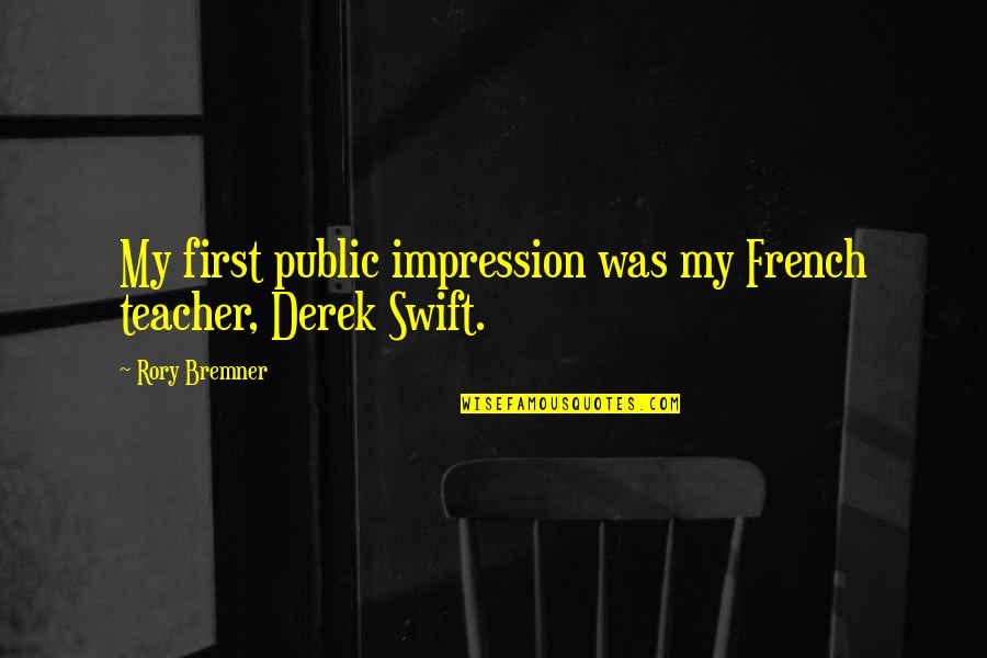 Music Effects Quotes By Rory Bremner: My first public impression was my French teacher,