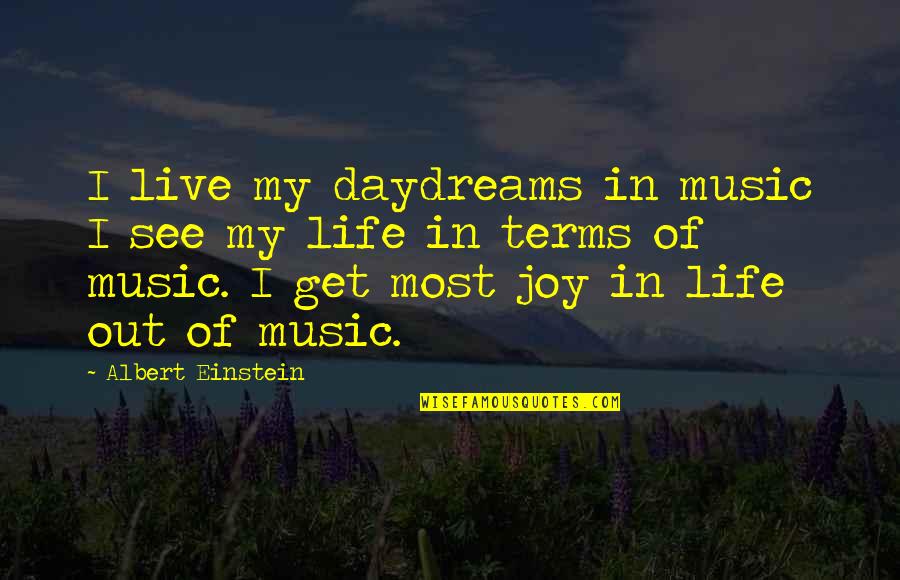 Music Einstein Quotes By Albert Einstein: I live my daydreams in music I see