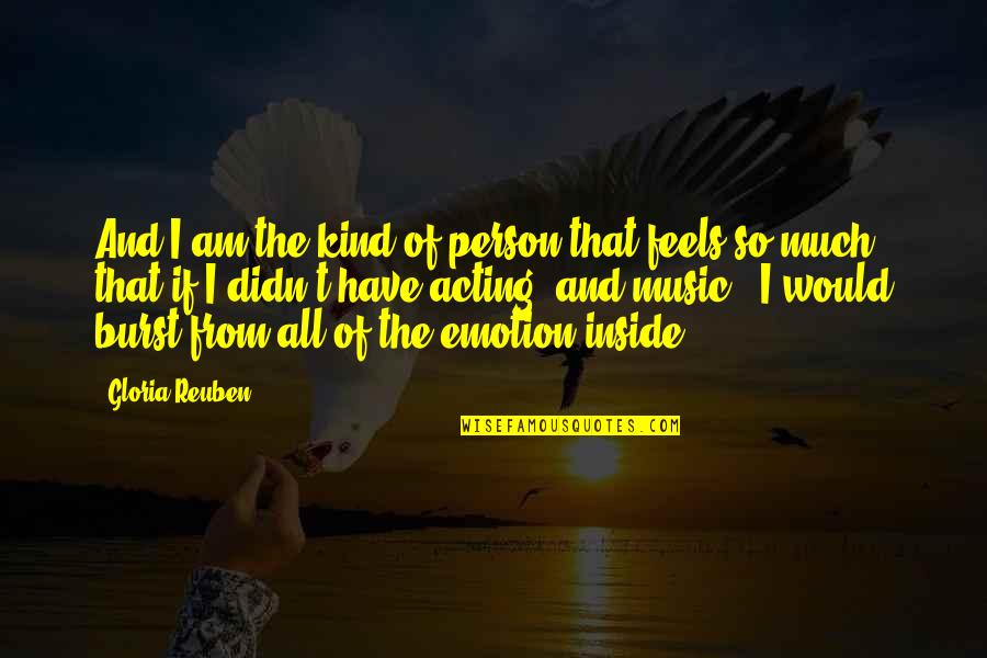Music Emotion Quotes By Gloria Reuben: And I am the kind of person that Music Emotion Quotes By Gloria Reuben: And I am the kind of person that