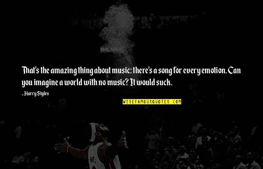 Music Emotion Quotes By Harry Styles: That's the amazing thing about music: there's a Music Emotion Quotes By Harry Styles: That's the amazing thing about music: there's a