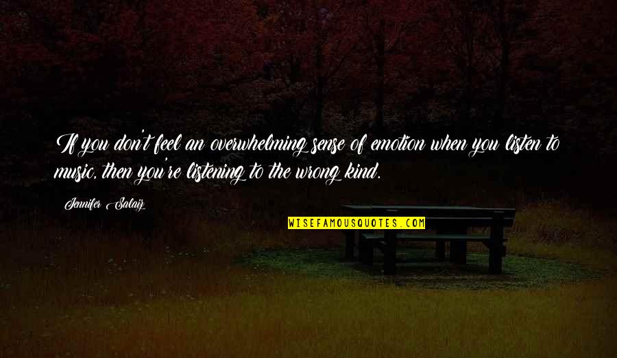 Music Emotion Quotes By Jennifer Salaiz: If you don't feel an overwhelming sense of Music Emotion Quotes By Jennifer Salaiz: If you don't feel an overwhelming sense of