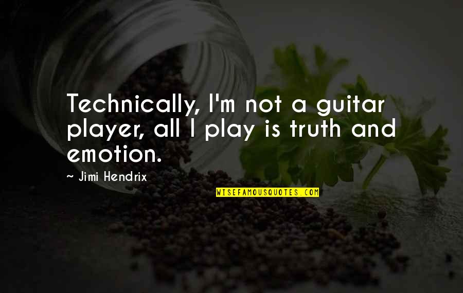 Music Emotion Quotes By Jimi Hendrix: Technically, I'm not a guitar player, all I