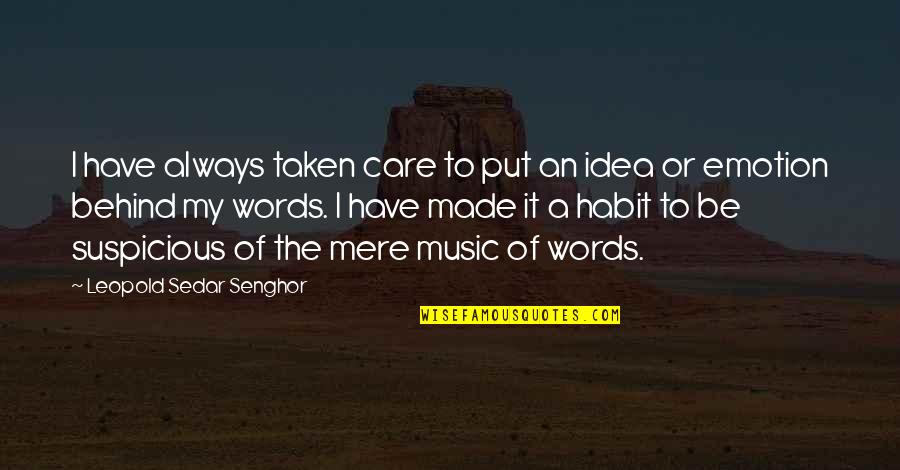 Music Emotion Quotes By Leopold Sedar Senghor: I have always taken care to put an Music Emotion Quotes By Leopold Sedar Senghor: I have always taken care to put an