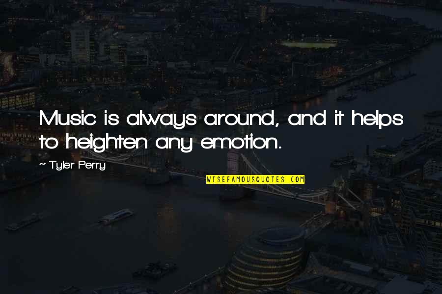 Music Emotion Quotes By Tyler Perry: Music is always around, and it helps to