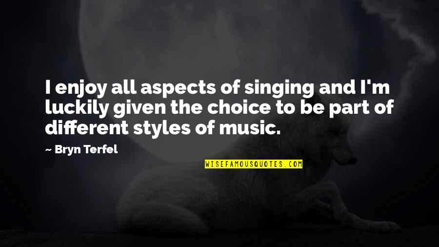 Music Enjoy Quotes By Bryn Terfel: I enjoy all aspects of singing and I'm Music Enjoy Quotes By Bryn Terfel: I enjoy all aspects of singing and I'm