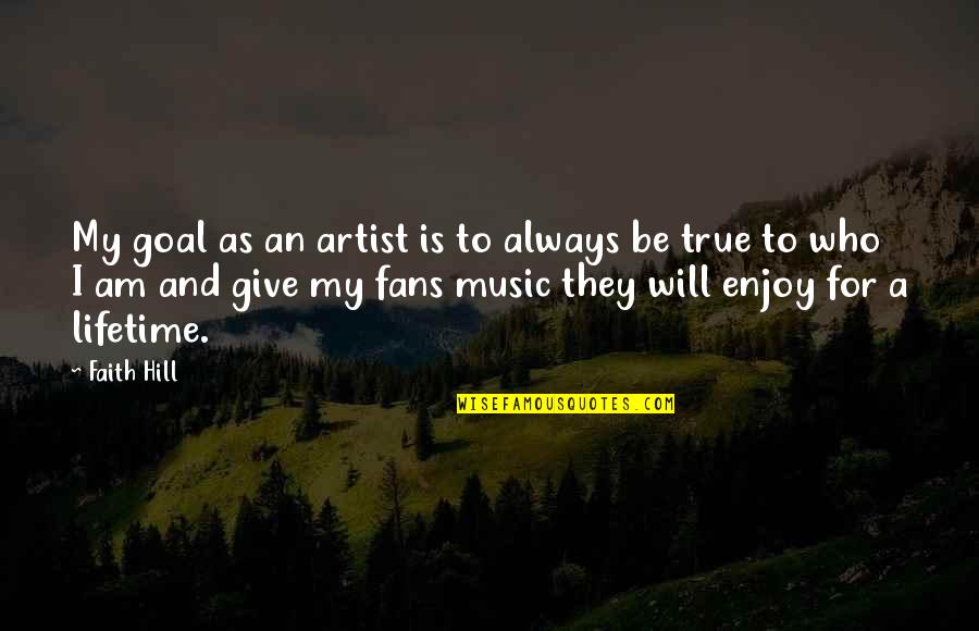 Music Enjoy Quotes By Faith Hill: My goal as an artist is to always Music Enjoy Quotes By Faith Hill: My goal as an artist is to always