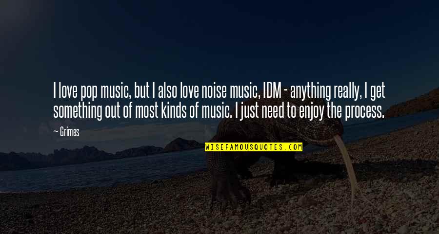 Music Enjoy Quotes By Grimes: I love pop music, but I also love Music Enjoy Quotes By Grimes: I love pop music, but I also love