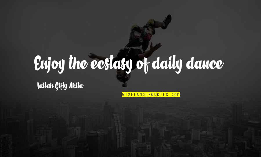 Music Enjoy Quotes By Lailah Gifty Akita: Enjoy the ecstasy of daily dance. Music Enjoy Quotes By Lailah Gifty Akita: Enjoy the ecstasy of daily dance.