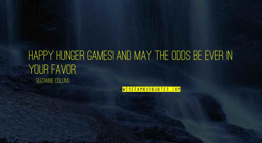 Music Enthusiast Quotes By Suzanne Collins: Happy Hunger Games! And may the odds be