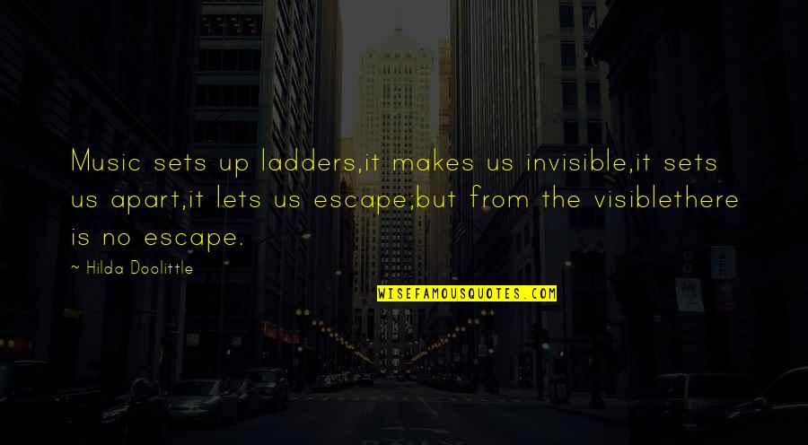 Music Escape Quotes By Hilda Doolittle: Music sets up ladders,it makes us invisible,it sets