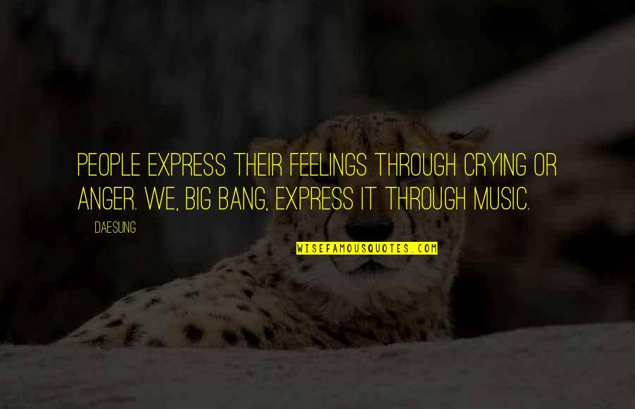 Music Express Feelings Quotes By Daesung: People express their feelings through crying or anger.