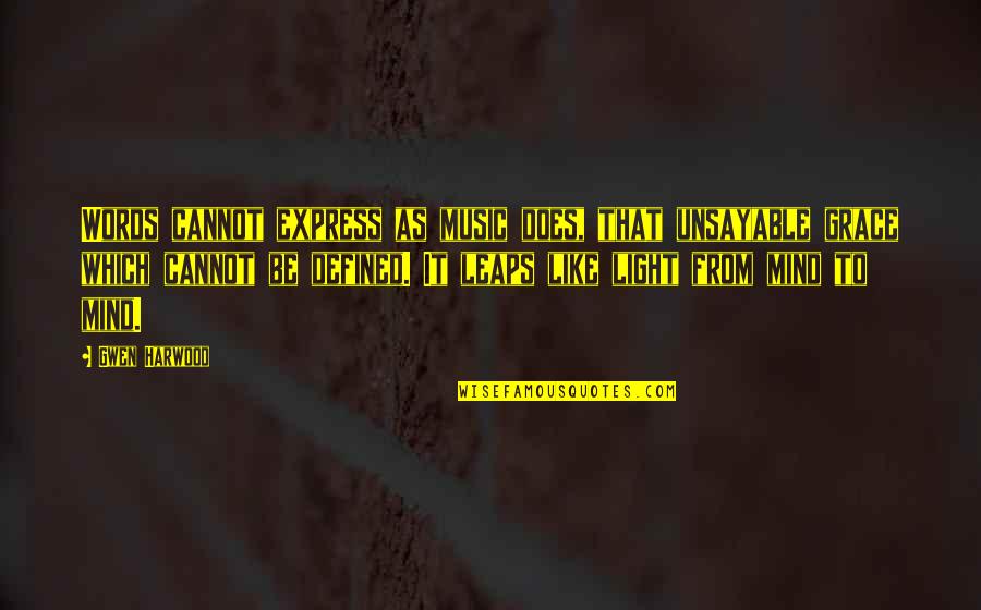 Music Express Quotes By Gwen Harwood: Words cannot express as music does, that unsayable Music Express Quotes By Gwen Harwood: Words cannot express as music does, that unsayable