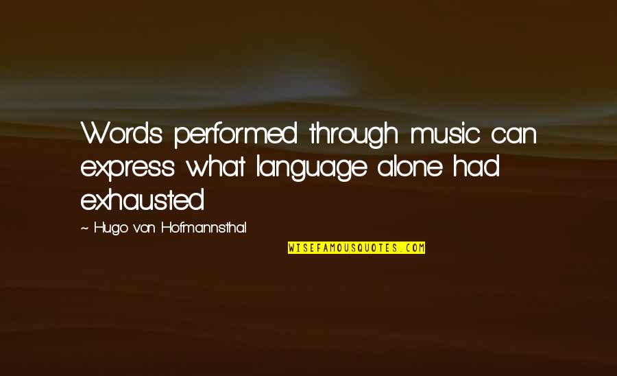 Music Express Quotes By Hugo Von Hofmannsthal: Words performed through music can express what language Music Express Quotes By Hugo Von Hofmannsthal: Words performed through music can express what language