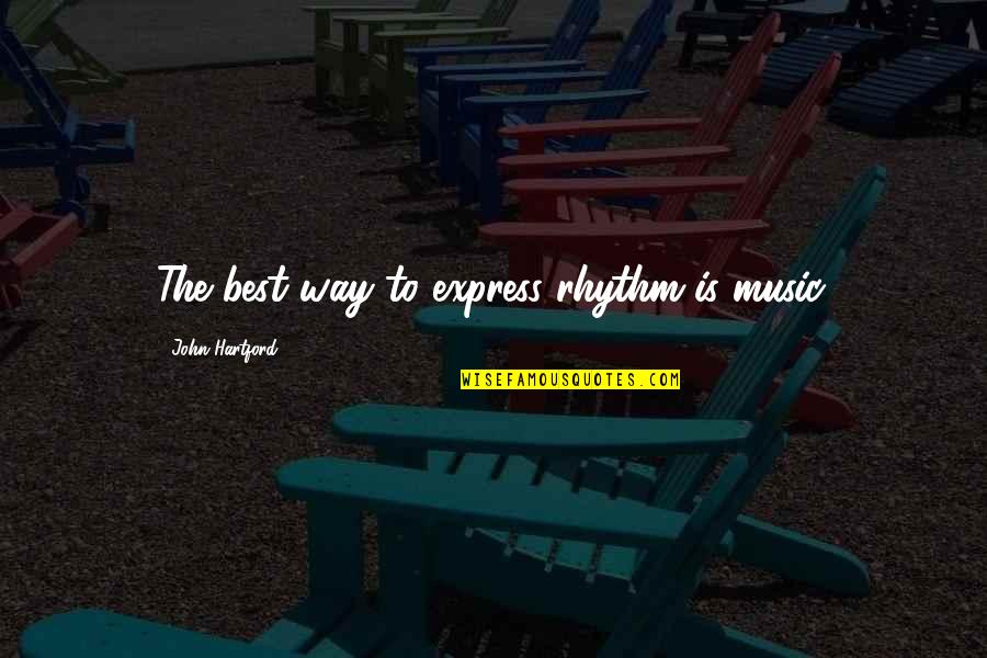 Music Express Quotes By John Hartford: The best way to express rhythm is music. Music Express Quotes By John Hartford: The best way to express rhythm is music.