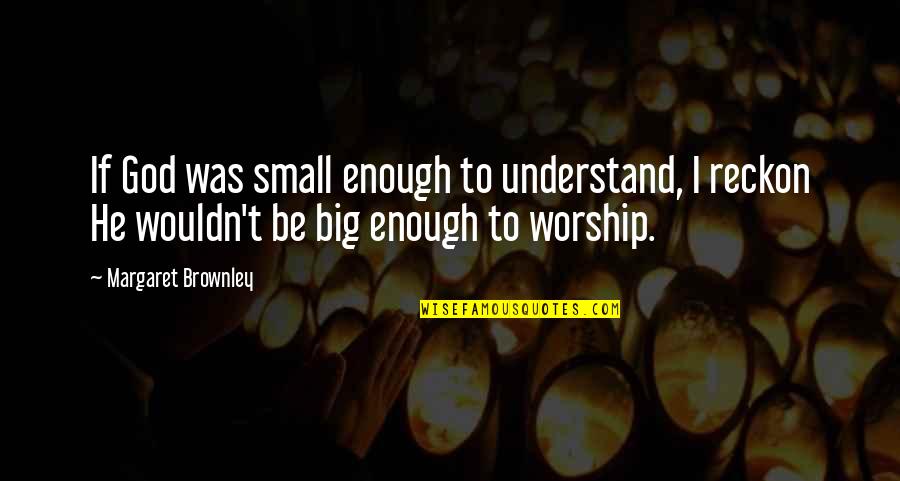 Music Expresses Quotes By Margaret Brownley: If God was small enough to understand, I
