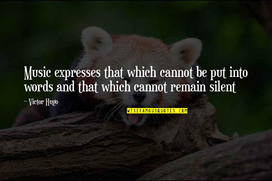 Music Expresses Quotes By Victor Hugo: Music expresses that which cannot be put into