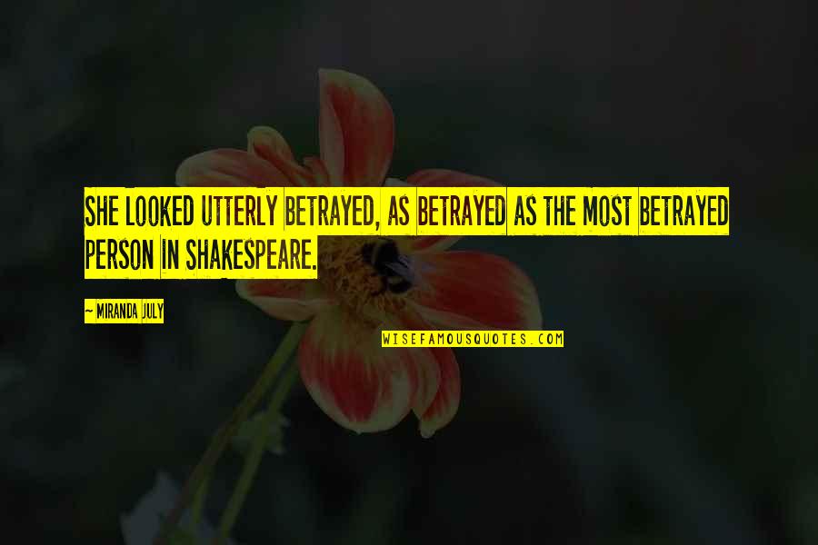 Music Expressing Feelings Quotes By Miranda July: She looked utterly betrayed, as betrayed as the