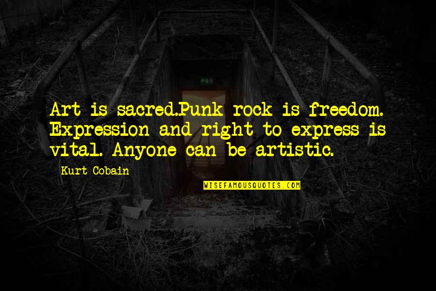 Music Expression Quotes By Kurt Cobain: Art is sacred.Punk rock is freedom. Expression and