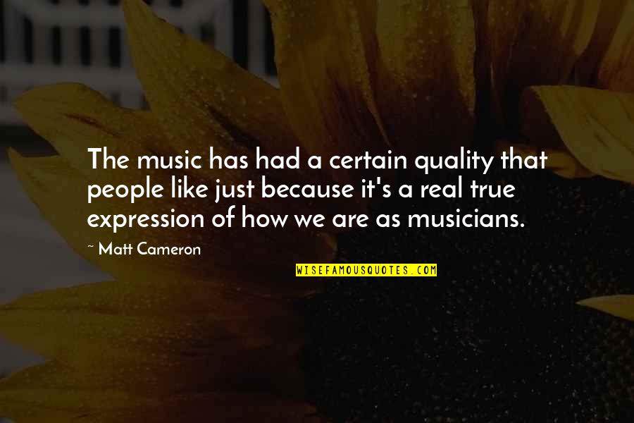 Music Expression Quotes By Matt Cameron: The music has had a certain quality that