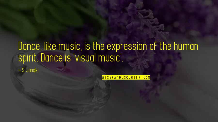 Music Expression Quotes By S. Janaki: Dance, like music, is the expression of the