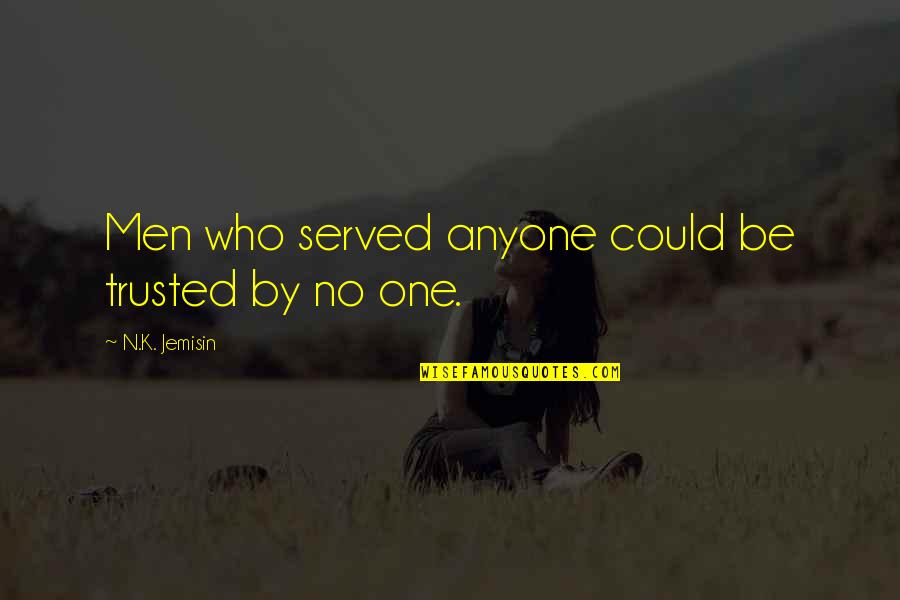 Music Facebook Covers Quotes By N.K. Jemisin: Men who served anyone could be trusted by