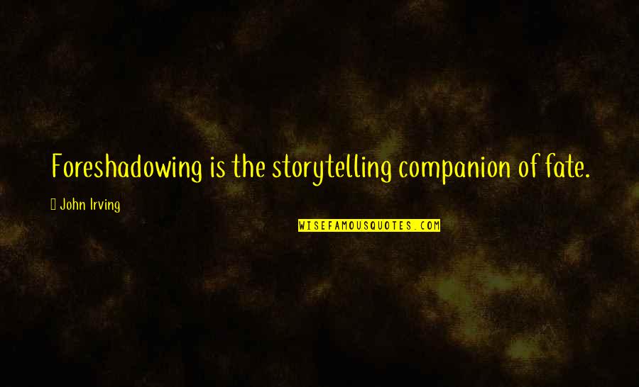 Music Famous Artists Quotes By John Irving: Foreshadowing is the storytelling companion of fate.