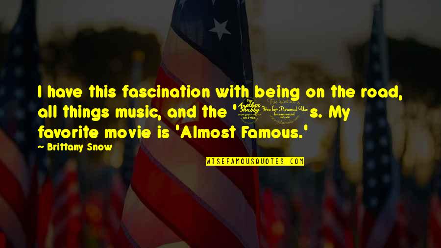Music Famous Quotes By Brittany Snow: I have this fascination with being on the