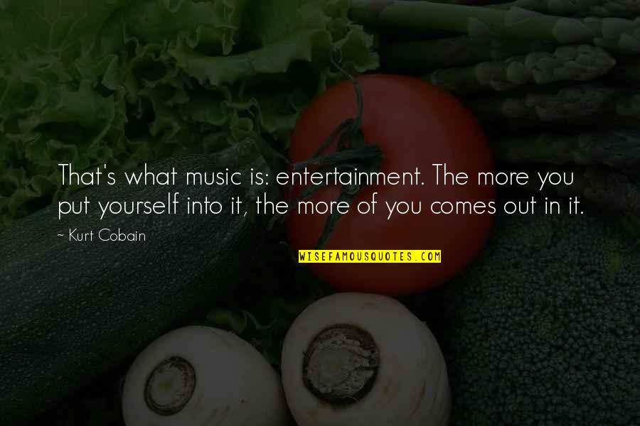 Music Famous Quotes By Kurt Cobain: That's what music is: entertainment. The more you